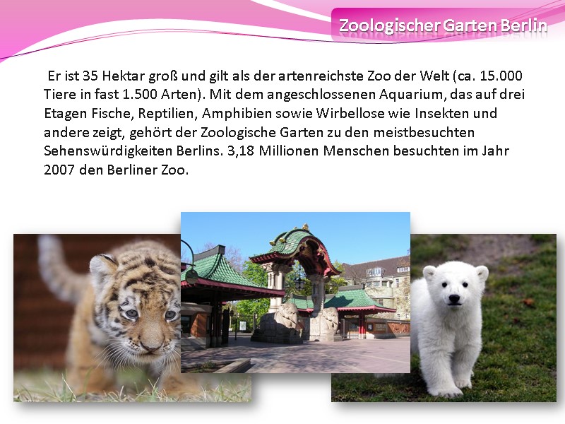 Zoologischer Garten Berlin  Er ist 35 Hektar groß und gilt als der artenreichste